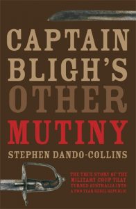 Book Cover: Captain Bligh's Other Mutiny: The True Story of the Military Coup That Turned Australia into a Two-Year Rebel Republic
