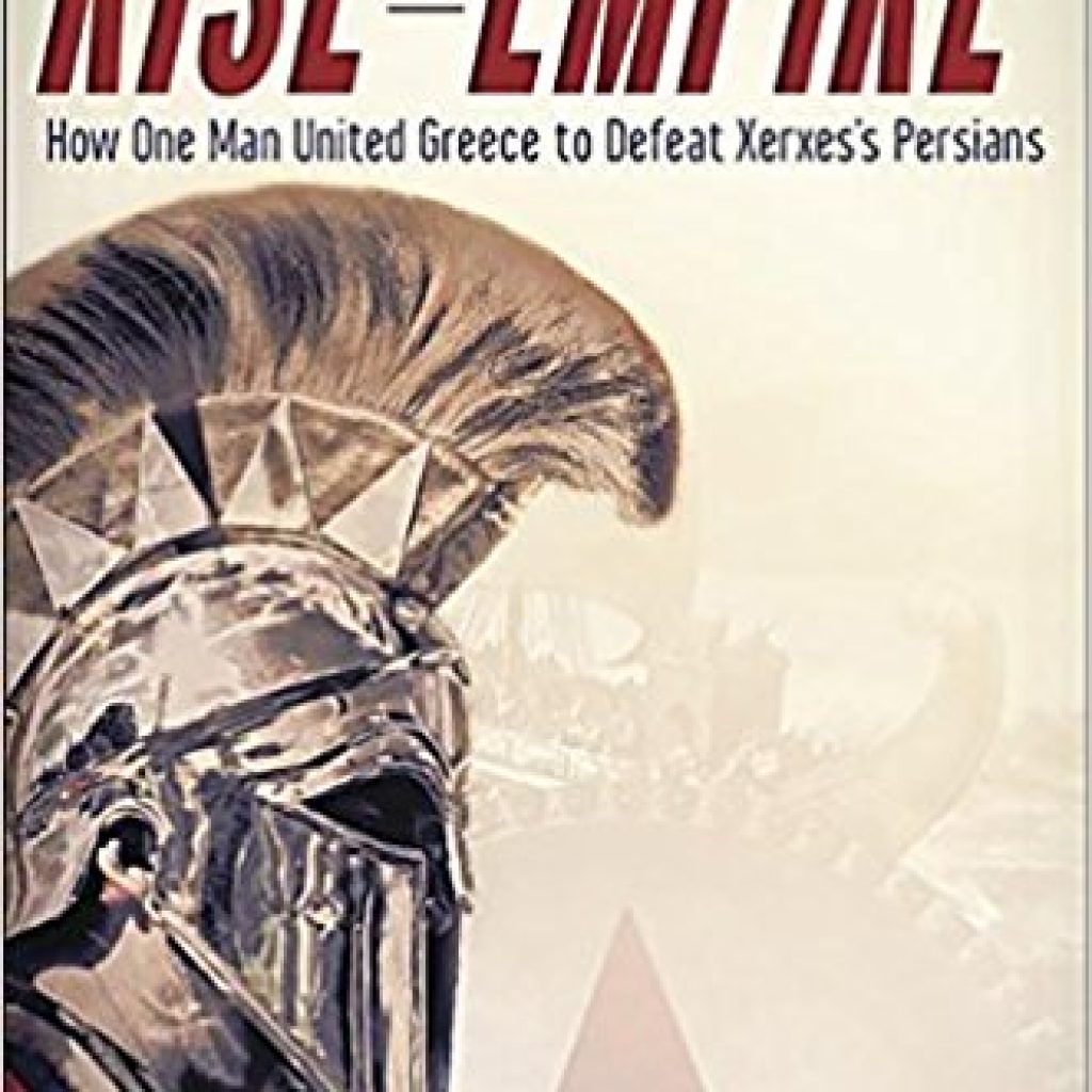 Book Cover: Rise of an Empire: How One Man United Greece to Defeat Xerxes's Persians
