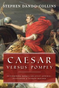Book Cover: CAESAR VERSUS POMPEY: Determining Rome's Greatest General, Statesman and Nation-Builder